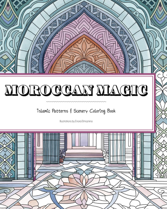 Moroccan Magic: Islamic Patterns and Scenery Coloring Book